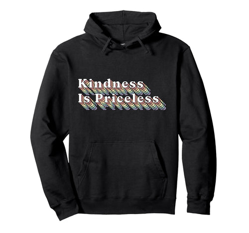 Rainbow Kindness Is Priceless Hoodie - Novelty Apparel for Adults - T-Shirt, Sweatshirt, Hoodie