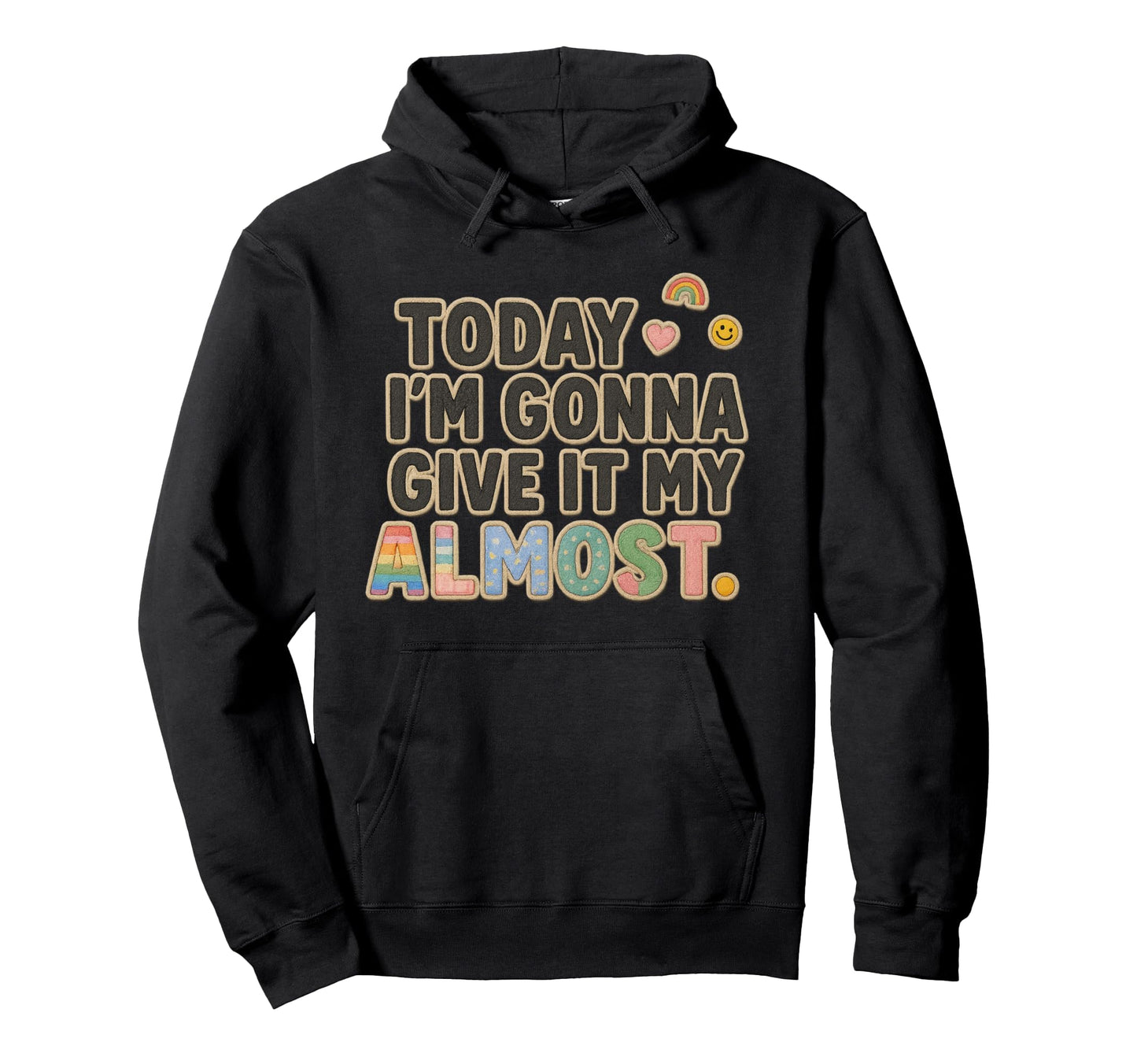 Today Im Gonna Give It My Almost Hoodie - Casual Everyday Wear for Adults - T-Shirt, Sweatshirt, Hoodie