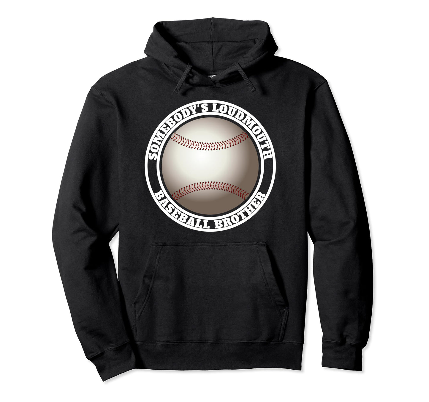 Somebodys Loudmouth Baseball Brother Hoodie - Fun Novelty Design Men Women - T-Shirt, Sweatshirt, Hoodie