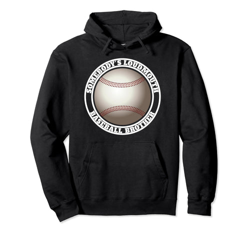 Somebodys Loudmouth Baseball Brother Hoodie - Fun Novelty Design Men Women - T-Shirt, Sweatshirt, Hoodie