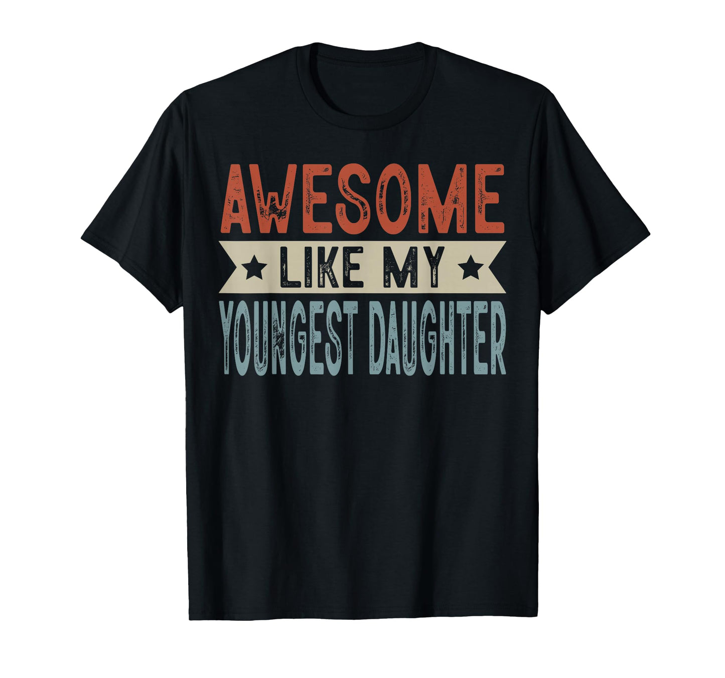Awesome Like My Youngest Daughter T-Shirt - Trendy Graphic Men Women - T-Shirt, Sweatshirt, Hoodie