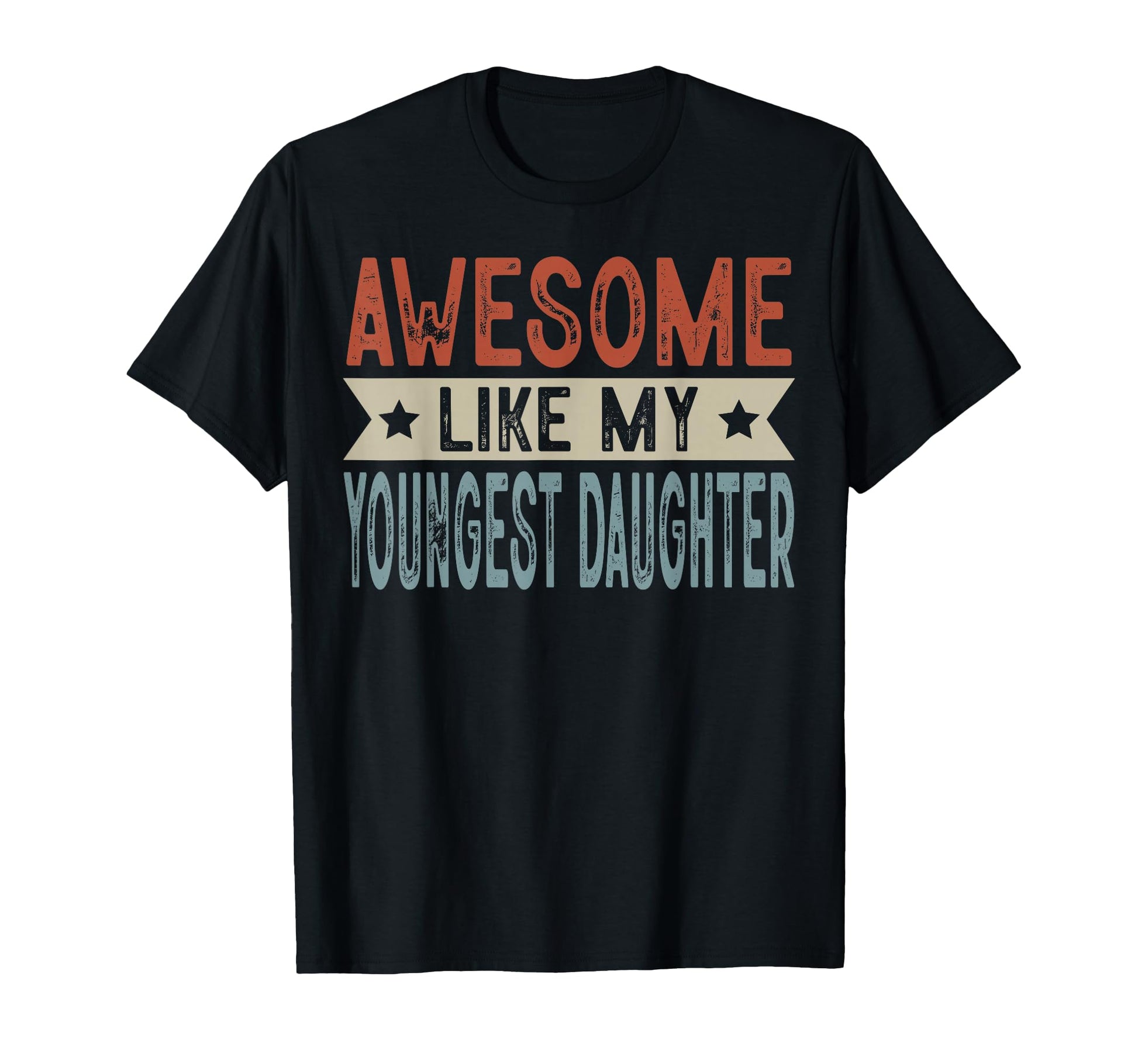 Awesome Like My Youngest Daughter T-Shirt - Trendy Graphic Men Women - T-Shirt, Sweatshirt, Hoodie