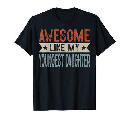 Awesome Like My Youngest Daughter T-Shirt - Trendy Graphic Men Women - T-Shirt, Sweatshirt, Hoodie