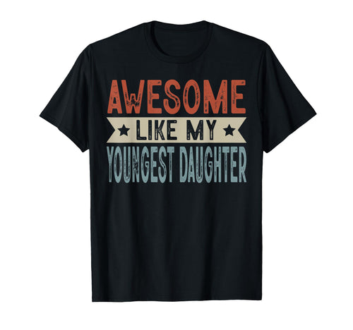 Awesome Like My Youngest Daughter T-Shirt - Trendy Graphic Men Women - T-Shirt, Sweatshirt, Hoodie