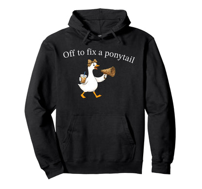 Off To Fix Ponytail Funny Goose Hoodie - Fun Novelty Design for Adults - T-Shirt, Sweatshirt, Hoodie