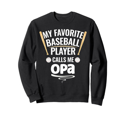 My Favorite Baseball Player Calls Me Opa Sweatshirt - Unique Graphic Unisex - T-Shirt, Sweatshirt, Hoodie