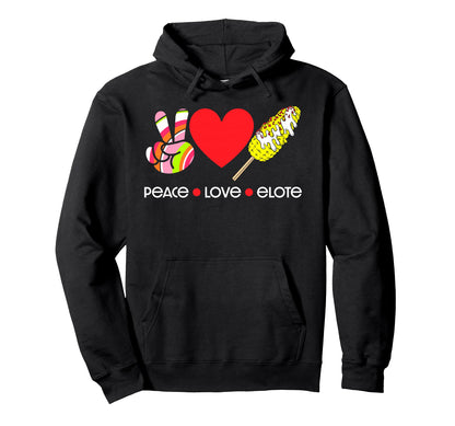 Peace Love Elote Hoodie - Custom Art Print Men Women - T-Shirt, Sweatshirt, Hoodie