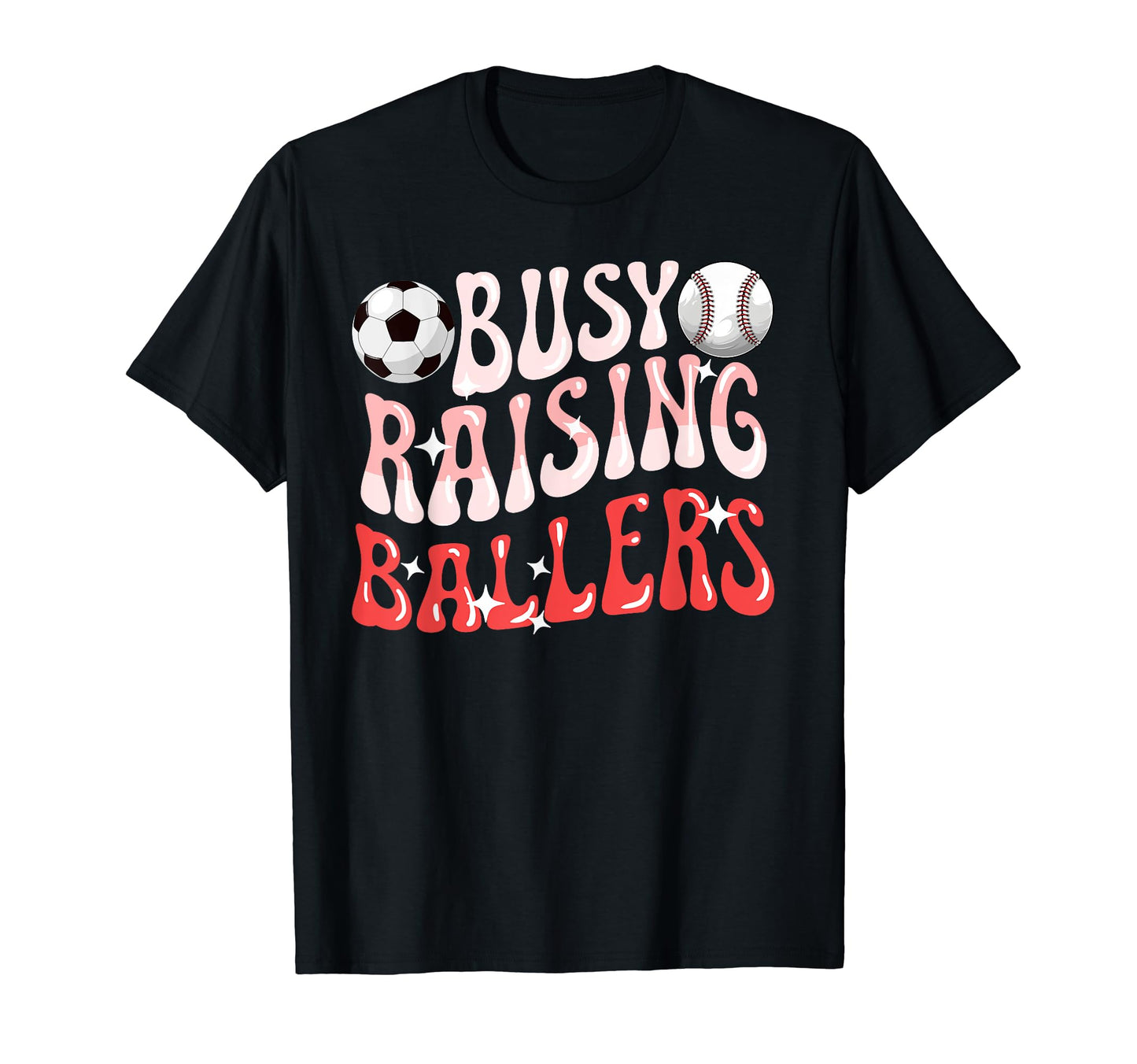 Busy Raising Ballers Baseball Soccer Mom T-Shirt - Graphic Print Unisex - T-Shirt, Sweatshirt, Hoodie
