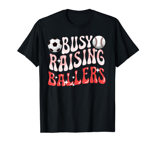 Busy Raising Ballers Baseball Soccer Mom T-Shirt - Graphic Print Unisex - T-Shirt, Sweatshirt, Hoodie