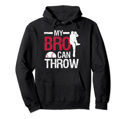 My Bro Can Throw Baseball Pitcher Hoodie - Unique Graphic Men Women - T-Shirt, Sweatshirt, Hoodie