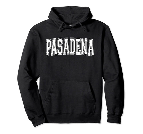 Pasadena Ca California Usa Sports Hoodie - Casual Everyday Wear Men Women - T-Shirt, Sweatshirt, Hoodie