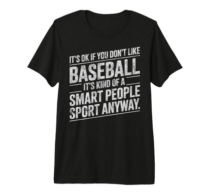 Its Ok If You Dont Like Baseball T-Shirt - Trendy Graphic for Adults - T-Shirt, Sweatshirt, Hoodie