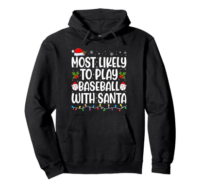 Most Likely To Play Baseball Santa Hoodie - Graphic Print Men Women - T-Shirt, Sweatshirt, Hoodie