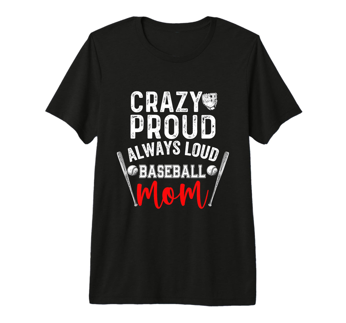 Crazy Proud Always Loud Baseball Mom T-Shirt - Graphic Print for Adults - T-Shirt, Sweatshirt, Hoodie