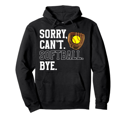 Sorry Cant Softball Bye Game Day Softball Hoodie - Novelty Apparel Unisex - T-Shirt, Sweatshirt, Hoodie