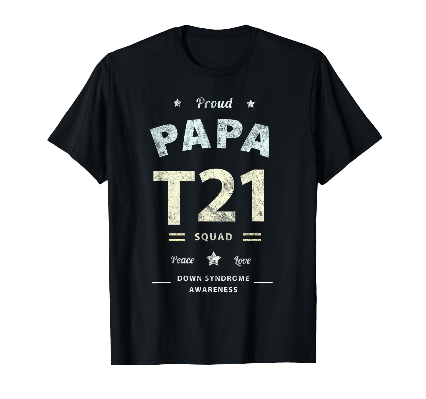 Proud Papa T21 Squad Down Syndrome T-Shirt - Casual Everyday Wear Unisex - T-Shirt, Sweatshirt, Hoodie