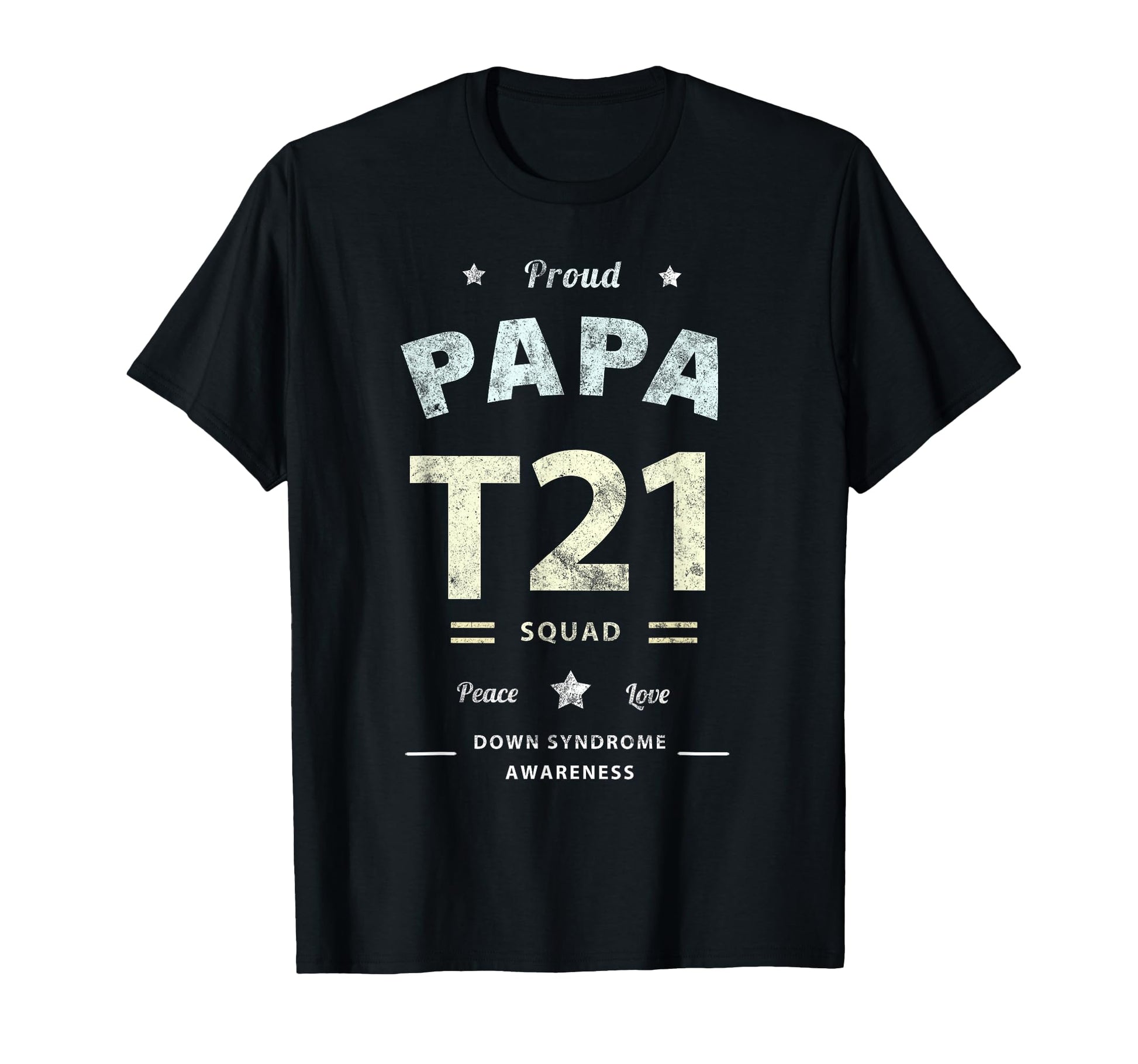 Proud Papa T21 Squad Down Syndrome T-Shirt - Casual Everyday Wear Unisex - T-Shirt, Sweatshirt, Hoodie