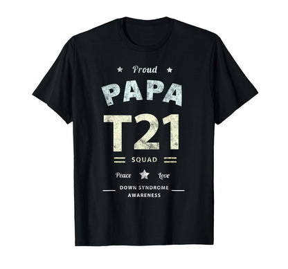 Proud Papa T21 Squad Down Syndrome T-Shirt - Casual Everyday Wear Unisex - T-Shirt, Sweatshirt, Hoodie