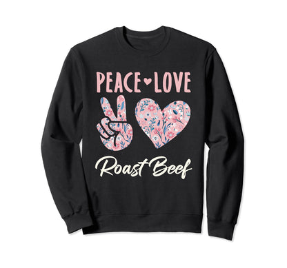 Peace Love Roast Beef Gifts And Sweatshirt - Streetwear Style Unisex - T-Shirt, Sweatshirt, Hoodie
