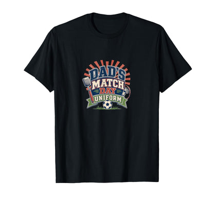 Dads Match Day Uniform Soccer Dad T-Shirt - Streetwear Style for Adults - T-Shirt, Sweatshirt, Hoodie