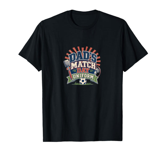 Dads Match Day Uniform Soccer Dad T-Shirt - Streetwear Style for Adults - T-Shirt, Sweatshirt, Hoodie