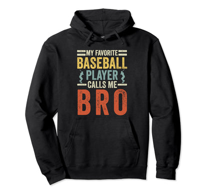 My Favorite Baseball Player Calls Me Bro Hoodie - Trendy Graphic Men Women - T-Shirt, Sweatshirt, Hoodie