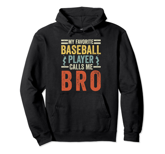 My Favorite Baseball Player Calls Me Bro Hoodie - Trendy Graphic Men Women - T-Shirt, Sweatshirt, Hoodie
