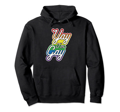 Pride Yay Im Gay Proud To Be Gay Lgbtq Hoodie - Casual Everyday Wear Unisex - T-Shirt, Sweatshirt, Hoodie
