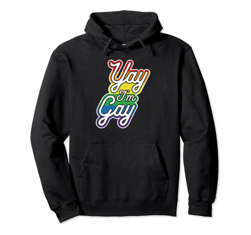 Pride Yay Im Gay Proud To Be Gay Lgbtq Hoodie - Casual Everyday Wear Unisex - T-Shirt, Sweatshirt, Hoodie