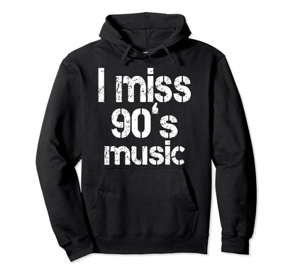 I Miss 90S Music Nostalgic Funny Hoodie - Fun Novelty Design for Adults - T-Shirt, Sweatshirt, Hoodie