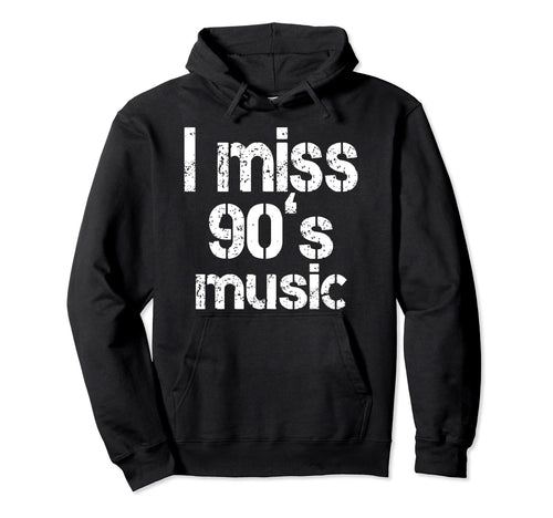 I Miss 90S Music Nostalgic Funny Hoodie - Fun Novelty Design for Adults - T-Shirt, Sweatshirt, Hoodie