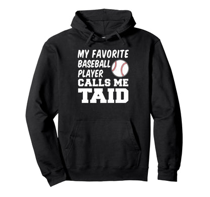 My Favorite Baseball Player Calls Me Taid Hoodie - Novelty Apparel Unisex - T-Shirt, Sweatshirt, Hoodie