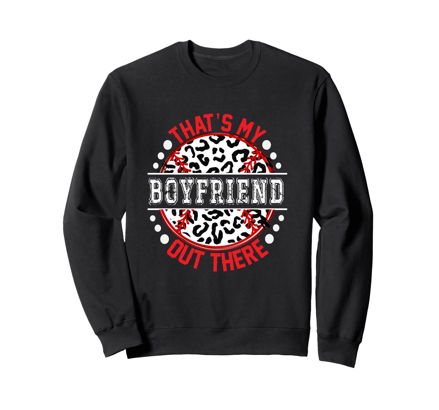 Thats My Boyfriend Out There Sweatshirt - Graphic Print for Adults - T-Shirt, Sweatshirt, Hoodie