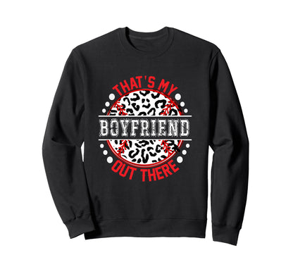 Thats My Boyfriend Out There Sweatshirt - Graphic Print for Adults - T-Shirt, Sweatshirt, Hoodie