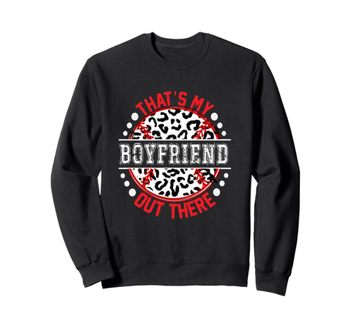 Thats My Boyfriend Out There Sweatshirt - Graphic Print for Adults - T-Shirt, Sweatshirt, Hoodie