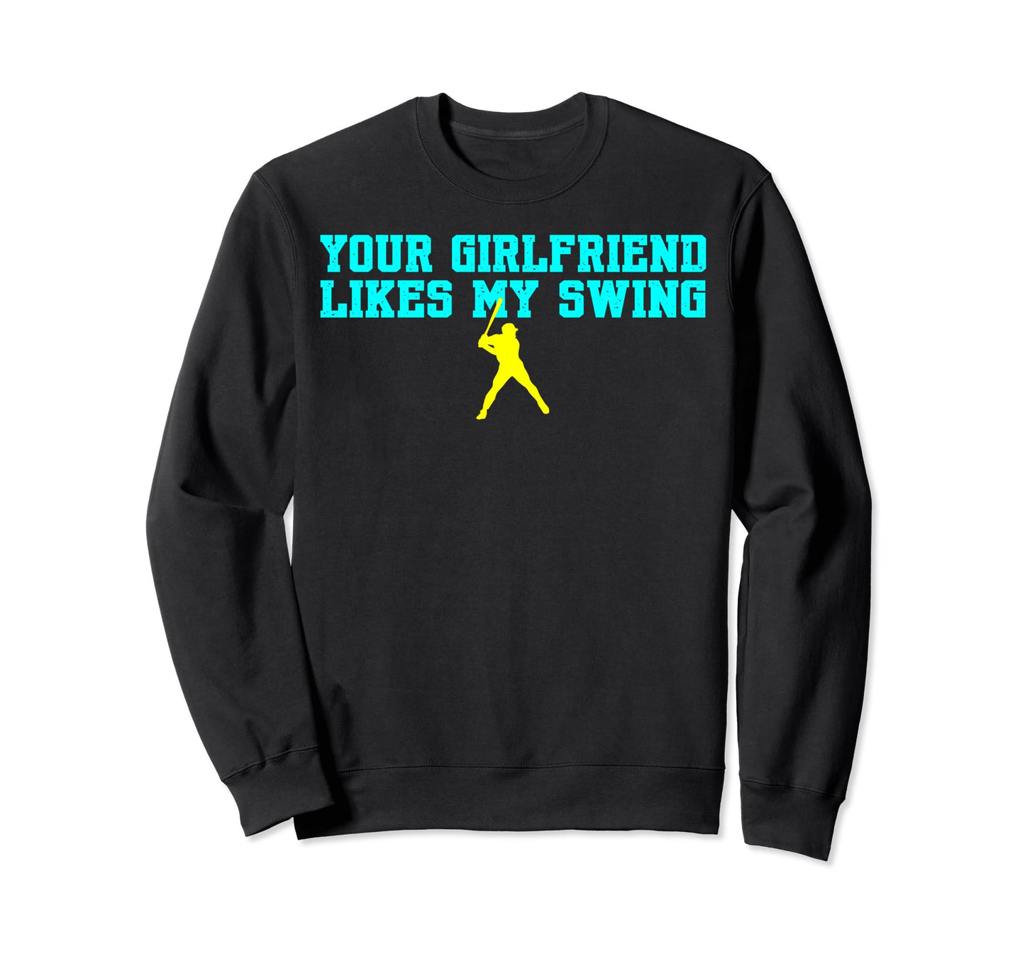 Your Girlfriend Likes My Swing Sweatshirt - Aesthetic Graphic for Adults - T-Shirt, Sweatshirt, Hoodie
