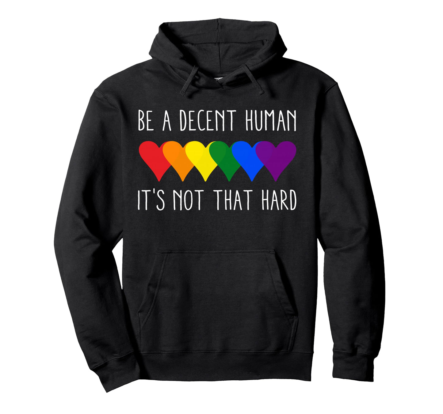 Be Decent Human Lgbt Rainbow Pride Gifts Hoodie - Graphic Print Unisex - T-Shirt, Sweatshirt, Hoodie