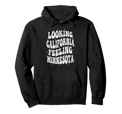 Looking California Feeling Minnesota Hoodie - Trendy Graphic for Adults - T-Shirt, Sweatshirt, Hoodie