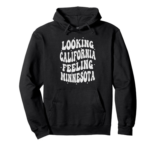 Looking California Feeling Minnesota Hoodie - Trendy Graphic for Adults - T-Shirt, Sweatshirt, Hoodie