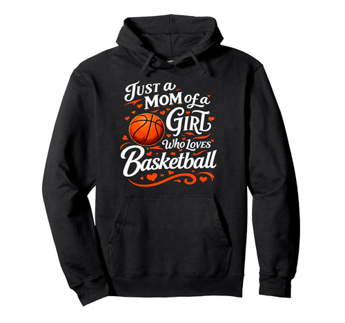 Basketball Mom Just Mom Who Loves Hoodie - Novelty Apparel Men Women - T-Shirt, Sweatshirt, Hoodie