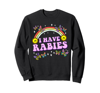 I Have Rabies Funny Joke Sarcastic Sweatshirt - Casual Everyday Wear Unisex - T-Shirt, Sweatshirt, Hoodie