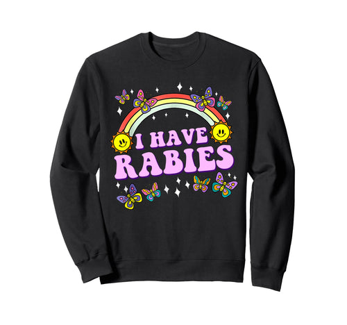 I Have Rabies Funny Joke Sarcastic Sweatshirt - Casual Everyday Wear Unisex - T-Shirt, Sweatshirt, Hoodie