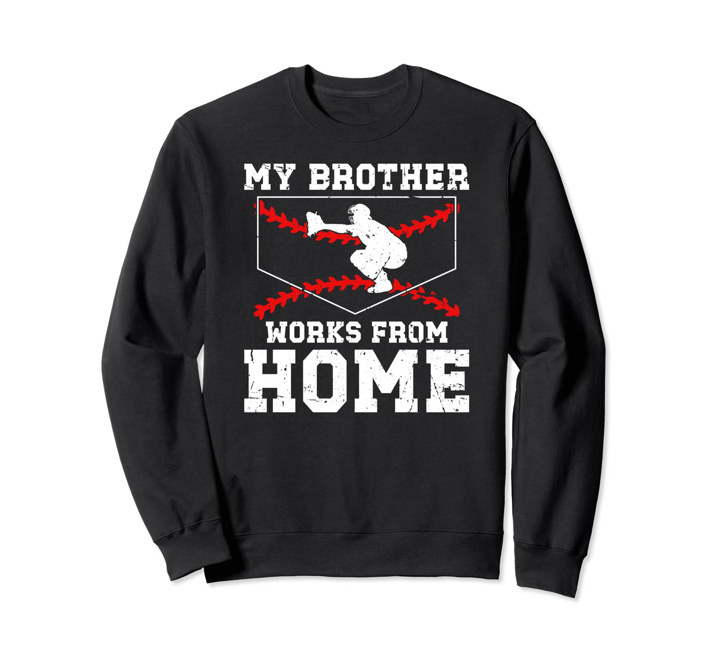My Brother Baseball Catcher Sweatshirt - Fun Novelty Design Men Women - T-Shirt, Sweatshirt, Hoodie