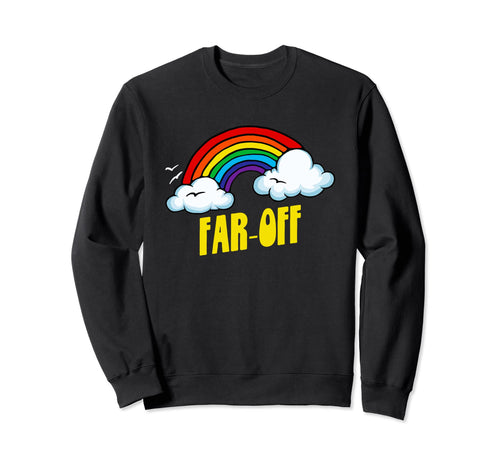 Far Off Funny Sarcastic 80S Rainbow Sweatshirt - Minimalist Print Men Women - T-Shirt, Sweatshirt, Hoodie