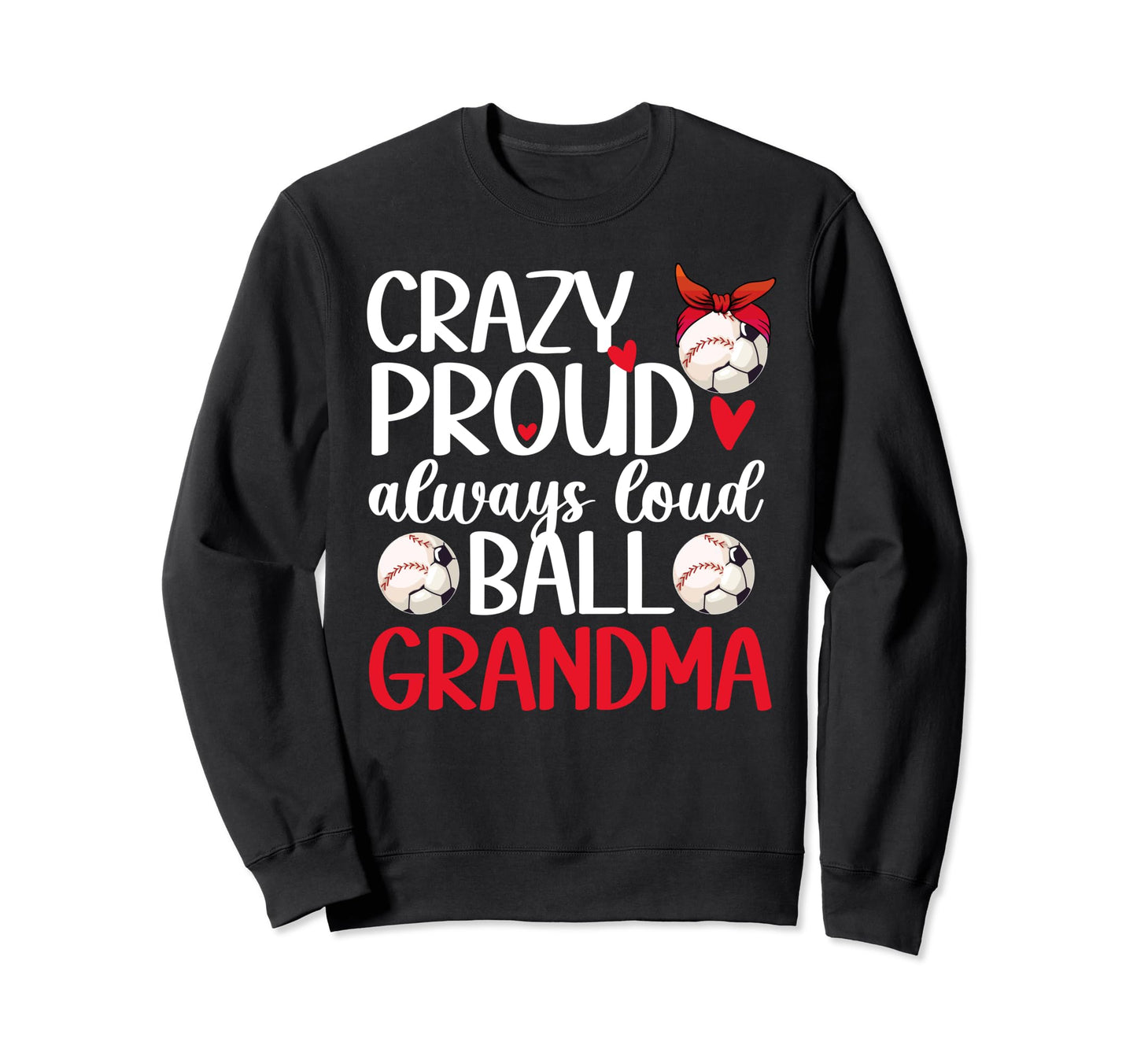 Crazy Proud Always Loud Ball Sweatshirt - Casual Everyday Wear for Adults - T-Shirt, Sweatshirt, Hoodie