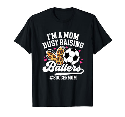 Busy Raising Ballers Soccer Mom T-Shirt - Custom Art Print Men Women - T-Shirt, Sweatshirt, Hoodie