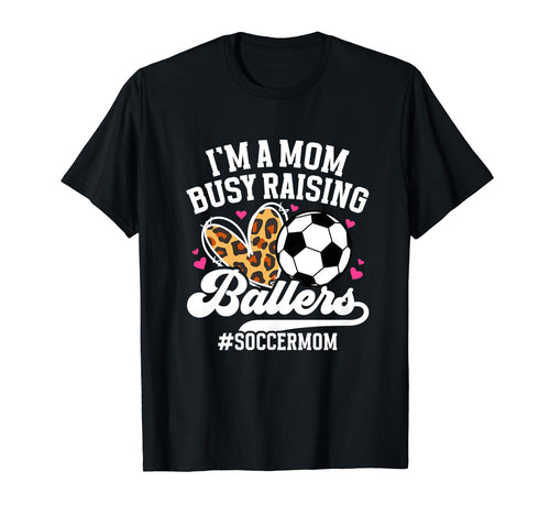 Busy Raising Ballers Soccer Mom T-Shirt - Custom Art Print Men Women - T-Shirt, Sweatshirt, Hoodie