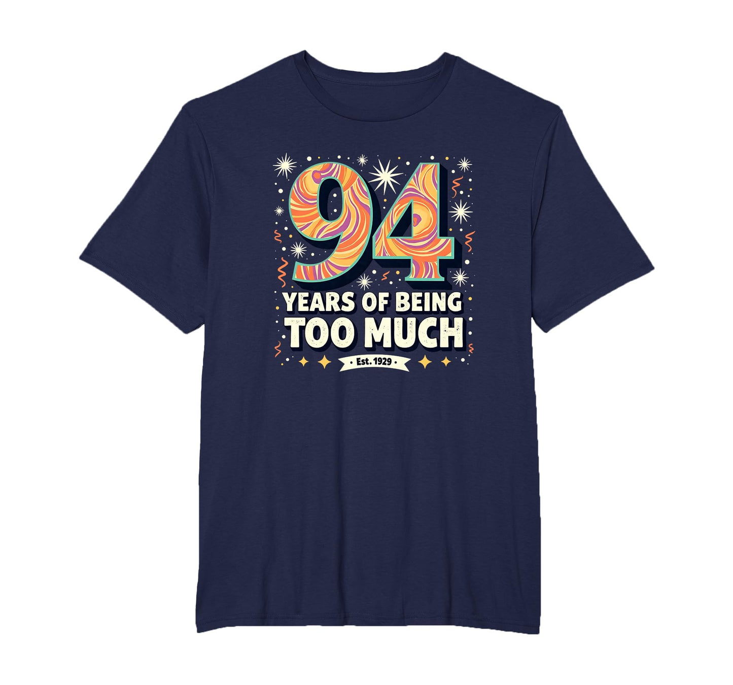 94 Years Too Much Birthday Gift Funny T-Shirt - Graphic Print Men Women - T-Shirt, Sweatshirt, Hoodie