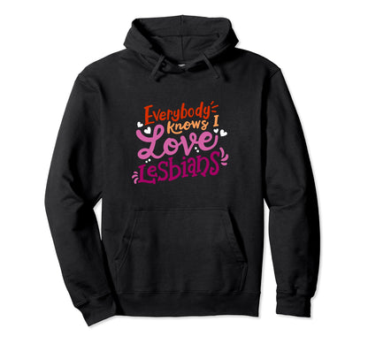 Everybody Knows I Love Lesbians Lgbt Hoodie - Minimalist Print Men Women - T-Shirt, Sweatshirt, Hoodie