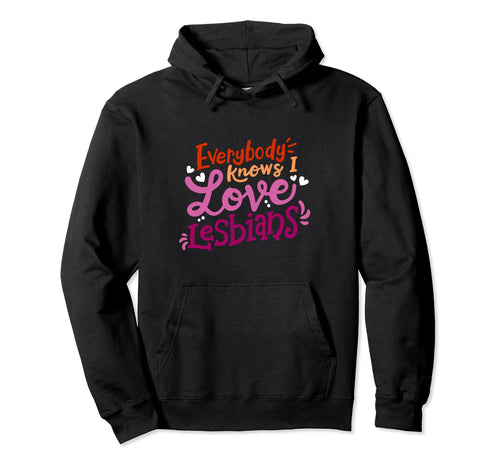 Everybody Knows I Love Lesbians Lgbt Hoodie - Minimalist Print Men Women - T-Shirt, Sweatshirt, Hoodie